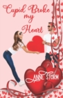 Image for Cupid Broke my Heart : A small town, holiday, romantic comedy