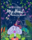 Image for My Heart My Broken Heart CHILDREN&#39;S EDITION