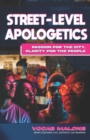 Image for Street-Level Apologetics : Passion for the City, Clarity for the People