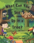 Image for What Can You See Up in a Tree? : For Young Learners
