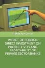 Image for Impact of Foreign Direct Investment on Productivity and Profitability of Private Sector Banks