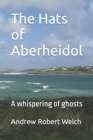 Image for The Hats of Aberheidol : A whispering of ghosts