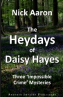 Image for The Heydays of Daisy Hayes : Three &#39;Impossible Crime&#39; Mysteries