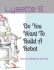 Image for Do You Want To Build A Robot : Nanna&#39;s Bedtime Stories