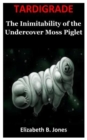Image for Tardigrade : The Inimitability of the Undercover Moss Piglet