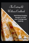 Image for The Eating &amp; Wellness Cookbook : Well Plated Healthy Recipes to Fulfil your Cravings and Cooking