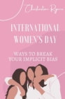 Image for International Women&#39;s Day : Ways To Break Your Implicit Bias