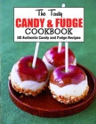 Image for The Tasty Candy And Fudge Cookbook : 110 Authentic Candy and Fudge Recipes