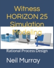 Image for Witness HORIZON 25 Simulation Modeling : Rational Process Design