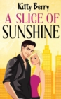 Image for A Slice of Sunshine : A Grumpy vs. Sunshine, Single Mom, Hidden Identity Rom-Com