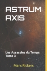 Image for Astrum Axis : Les Assassins du Temps Tome 3