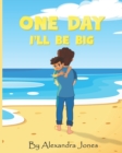 Image for One Day I&#39;ll Be Big