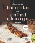 Image for Drool-Worthy Burrito and Chimichanga Recipes : Loaded Flavor-Busting Wraps to Enjoy for Days