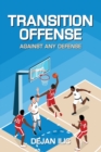 Image for Transition Offense Against Any Defense : A Comprehensive Guide For Basketball Coaches