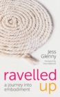 Image for Ravelled Up : A journey into embodiment