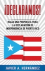 Image for !Declaramos! Hacia una propuesta para la declaracion de independencia de Puerto Rico