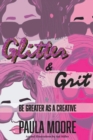 Image for Glitter &amp; Grit : Be Greater as a Creative