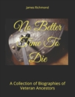 Image for No Better Time To Die : A Collection of Biographies of Veteran Ancestors