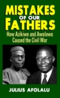 Image for Mistakes of Our Fathers : How Azikiwe and Awolowo Caused the Civil War
