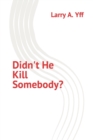 Image for Didn&#39;t He Kill Somebody?