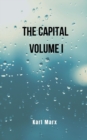 Image for The Capital- volume I : Karl Marx&#39;s book that exposes the origin of communism