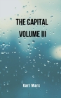 Image for The Capital- volume III : Karl Marx&#39;s book that exposes the origin of communism
