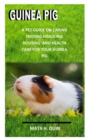 Image for Guinea Pig : A pet guide on caring, feeding housing and health care for your guinea pig