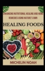 Image for Enhancing Nutritional Healing And Home Remedies Using Nature&#39;s Own Healing Foods