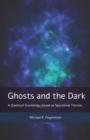 Image for Ghosts and the Dark : A Quantum Cosmology based on Spacetime Torsion