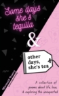 Image for Some Days She&#39;s Tequila &amp; Other Days, She&#39;s Tea