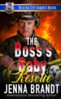 Image for The Boss&#39;s Baby Rescue : A K9 Handler Romance (Disaster City Search and Rescue, Book 28)