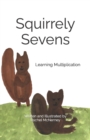 Image for Squirrely Sevens : Learning Multiplication
