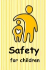 Image for Safety for Children : Teaching children to be safe.