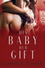 Image for His Baby Her Gift : The Slow Burn Duology 2