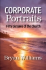 Image for Corporate Portraits : Fifty Pictures of the Church