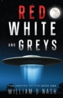 Image for Red, White, and Greys : A Sci-Fi Joyride Aboard a Flying Saucer.