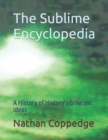 Image for The Sublime Encyclopedia : A History of History&#39;s Greatest Ideas