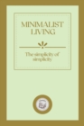 Image for Minimalist Living : The simplicity of simplicity