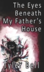 Image for The Eyes Beneath My Father&#39;s House : Stories from the Award-Winning Horror and Dark Fiction Podcast