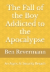 Image for The Fall of the Boy Addicted to the Apocalypse