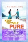 Image for Keep Thyself Pure : Be Ye Holy for I Am Holy