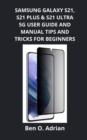 Image for Samsung Galaxy S21, S21 Plus &amp; S21 Ultra 5g User Guide and Manual, Tips and Tricks for Beginners