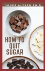 Image for How To Quit Sugar