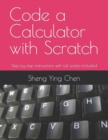 Image for Code a Calculator with Scratch : Step by step instructions with full scripts included