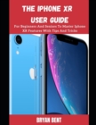 Image for iPhone XR User Manual : A Comprehensive Manual For Beginners And Seniors To Master The Apple IPhone XR Hidden Features With Tips And Tricks