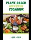 Image for Plant-Based Air Fryer Cookbook