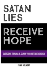 Image for Satan Lies. Receive Hope. : Overcome Trauma &amp; Claim Your Intended Design