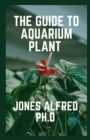 Image for The Guide To Aquarium Plant