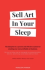 Image for Sell Art In Your Sleep : A blueprint to a proven and effective system for creating your own profitable art business.