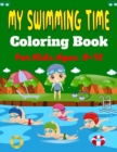 Image for MY SWIMMING TIME Coloring Book For Kids Ages 8-12 : A Fun And Cute Collection of Swimming Coloring Pages For Kids (Beautiful Gifts For Children&#39;s)